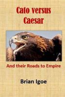 Cato Versus Caesar: And Their Roads to Empire 1539062511 Book Cover