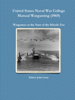 United States Naval War College Manual Wargaming (1969): Wargames at the Start of the Missile Era 0244517649 Book Cover