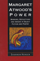 Margaret Atwood's Power: Mirrors, Reflections and Images in Select Fiction and Poetry 092900549X Book Cover