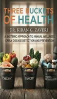 Three Buckets of Health: A Systemic Approach to Annual Wellness Early Disease Detection and Prevention with the Help of Your Doctor B0GV1PS6YJ Book Cover