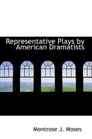 Representative Plays by American Dramatists 1419144472 Book Cover