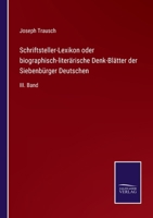 Schriftsteller-Lexikon oder biographisch-literärische Denk-Blätter der Siebenbürger Deutschen: III. Band 3375050100 Book Cover