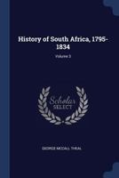 History of South Africa, 1795-1834, Volume 3 1376402637 Book Cover