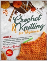 Knitting & Crochet for Absolute Beginners: 2 In 1: A Complete Step-by-Step Guide to Learn From Scratch Includes 40+ Relaxing and Satisfying Patterns to Spend Your Leisure Time in a Fun and Productive 1803050365 Book Cover