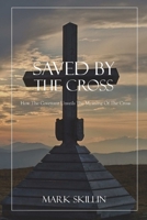 Saved by the Cross: How the Covenant Unveils the Meaning of the Cross 1329287827 Book Cover
