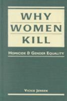 Why Women Kill: Homicide and Gender Equality 1588260275 Book Cover