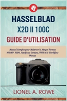 Hasselblad X2D II 100C Guide d'utilisation: Manuel Complet pour Maîtriser le Moyen Format 100MP, HDR, Autofocus Continu, IBIS et le Workflow Phocus (French Edition) B0H8PBYG1Q Book Cover