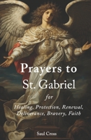 Prayers to St. Gabriel for Healing, Protection, Renewal, Deliverance, Bravery, Faith B0CQHTJ5ZM Book Cover