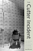 The Cutter Incident: How America's First Polio Vaccine Led to the Growing Vaccine Crisis 0300108648 Book Cover