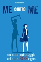 ME contro ME: da auto-sabotaggio ad auto-SOStegno B0CK3XLLKW Book Cover