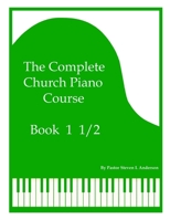 The Complete Church Piano Course - Book 1 1/2 B093KGHYGS Book Cover