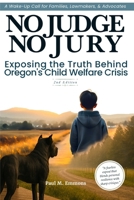 No Judge No Jury: Exposing the Truth Behind Oregon's Child Welfare Crisis B0F4KZ1C7V Book Cover