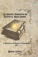 LAS GRANDES PREGUNTAS SIN RESPUESTA… HASTA AHORA: VOLUMEN III 50 PREGUNTAS CIENTÍFICAS Y TECNOLÓGICAS (EL ALGORITMO) (Spanish Edition) B0FP9P7Q7G Book Cover