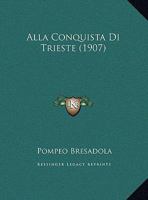 Alla Conquista Di Trieste (1907) 124882900X Book Cover