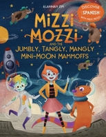 Mizzi Mozzi And The Jumbly, Tangly, Mangly Mini-Moon Mammoffs 1913594009 Book Cover