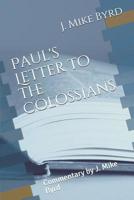 Paul's Letter to the Colossians: Commentary by J. Mike Byrd 1096787598 Book Cover