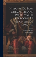 Histoire Du Bon Chevalier Sans Peur Et Sans Reproche, Le Seigneur De Bayard... 1022276387 Book Cover