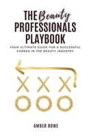 The Beauty Professionals Playbook: Your Ultimate Guide for a Successful Career in the Beauty Industry B0DRYSXD5H Book Cover