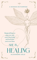 She is... Healing: Poems & Prose to calm your soul, catch your breath and know that you're not alone (She is... The Anthology) 191697600X Book Cover