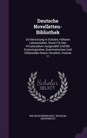 Deutsche Novelletten-Bibliothek: Zur Benutzung in Schulen, H�heren Lehranstalten, Sowie F�r Das Privatstudium Ausgew�hlt Und Mit Etymologischen, Grammatischen Und Erkl�renden Noten Versehen, Volume 11 1356839878 Book Cover