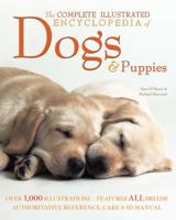 The Complete Illustrated Encyclopedia of Dogs and Puppies: Authoritative Reference Care and ID Manual (The Complete Illustrated Encyclopedia) 1847862276 Book Cover