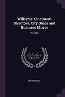 Williams' Cincinnati Directory, City Guide and Business Mirror: Yr.1862 1378089049 Book Cover