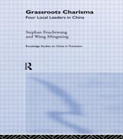 Grassroots Charisma: Four Local Leaders in China 0415244188 Book Cover