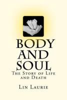 Body and Soul - The Story of Life and Death 1475138156 Book Cover