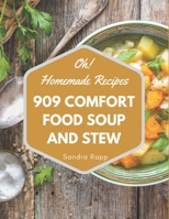 Oh! 909 Homemade Comfort Food Soup and Stew Recipes: Enjoy Everyday With Homemade Comfort Food Soup and Stew Cookbook! B08KZ9GMKB Book Cover