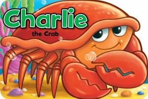 Charlie the Crab (Shaped Board Books) 1782701192 Book Cover