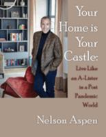 Your Home Is Your Castle: Live Like an A-Lister in a Post Pandemic World 1941015581 Book Cover