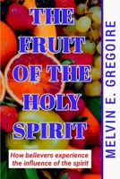 The Fruit of the Holy Spirit: How believers experience the Influence of the spirit B0BRJPG563 Book Cover