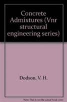 Concrete Admixtures (Vnr Structural Engineering Series) 0442001495 Book Cover