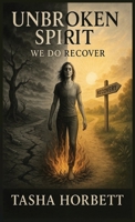 Unbroken Spirit: We Do Recover B0FCLLQ28Q Book Cover