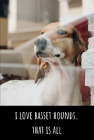 I Love Basset Hounds. That Is All - Lined Journal and Notebook: Funny Basset Hound Journal for Students, Writers and Notetakers 1660365724 Book Cover