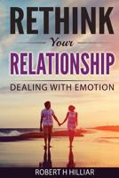 Rethink Your Relationships: Dealing with Emotion 1974482723 Book Cover