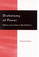 Dichotomy of Power: Nation Versus State in World Politics 0739103504 Book Cover