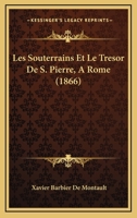 Les Souterrains Et Le Tresor De S. Pierre, A Rome (1866) 1160176639 Book Cover