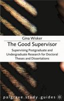 The Good Supervisor: Supervising Postgraduate and Undergraduate Research for Doctoral Theses and Dissertations (Palgrave Study Guides) 1403903956 Book Cover