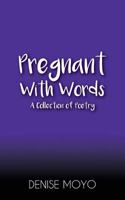 Pregnant With Words: A Collection of Poetry 1978176538 Book Cover