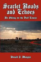Scarlet Roads and Echoes: No Skiing on the Golf Course 1456364294 Book Cover