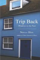 Trip Back: Windows to the Past 1091924104 Book Cover