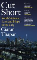 Cut Short: Youth Violence, Loss and Hope in the City 024143498X Book Cover