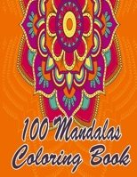 100 Mandalas Coloring Book: An Adult Coloring Book Featuring 100 of the World’s Most Beautiful Mandalas for Stress Relief and Relaxation. Vol 29 B08WJZ82XM Book Cover