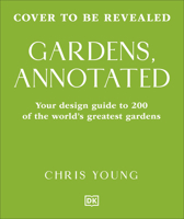 Gardens, Annotated: Your Guide to the Design of 200 Gardens from Around the World B0GMTZ6K67 Book Cover