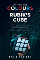 Joining the Colours of A RUBIK'S CUBE: UNDERSTANDING THE RUBIK'S CUBE BY THE EASIEST METHOD B086G2LK5R Book Cover