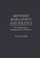 Between Bargaining and Politics: An Introduction to European Labor Relations 0275964663 Book Cover
