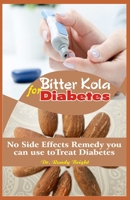 Bitter Kola for Diabetes: The Alternative No Side effects Remedy you can use to Treat Diabetes B086Y3C8F7 Book Cover