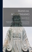 Manual Agustiniano: En Que Se Enumeran Los Privilejios, Indulgencias I Demas Gracias Espirituales Concedidas a Las Congregaciones De Cinturados Agustinianos 1016479123 Book Cover