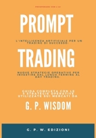 Prompt Trading: L'Intelligenza Artificiale per un Trading di successo: nuove strategie operative per investire dal lungo termine al day trading (Italian Edition) B0DS8DCTN7 Book Cover